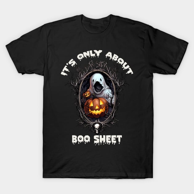 it's only about Boo Sheet, Halloween Funny T-Shirt by MARK ASHKENAZI